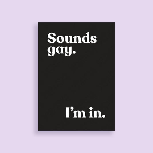 A3 Art Print - Sounds Gay I'm In