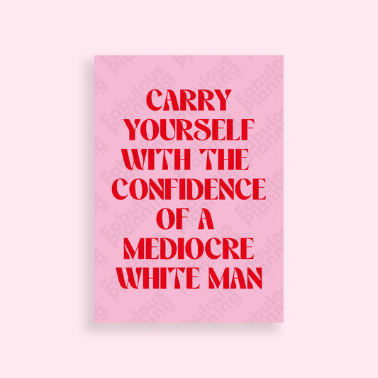 A4 - Art Prints - Confidence Of A Mediocre White Man