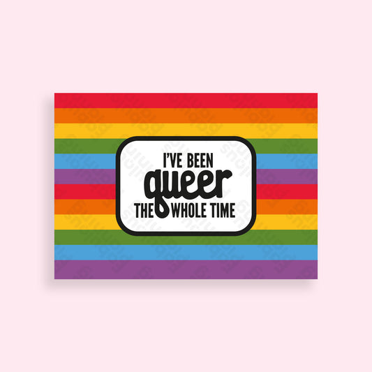 A4 - Art Prints - I’ve Been Queer This Whole Time