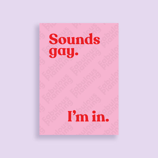 A4 - Art Prints - Sounds Gay. I'm In.