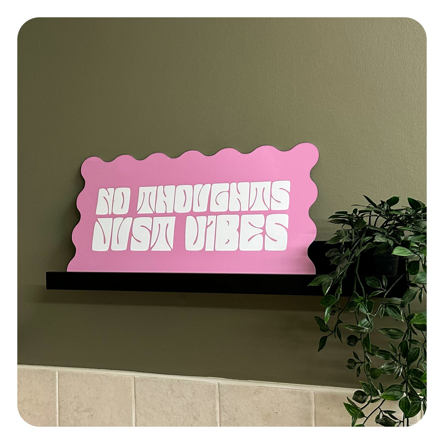 Decor Board - No Thoughts Just Vibes