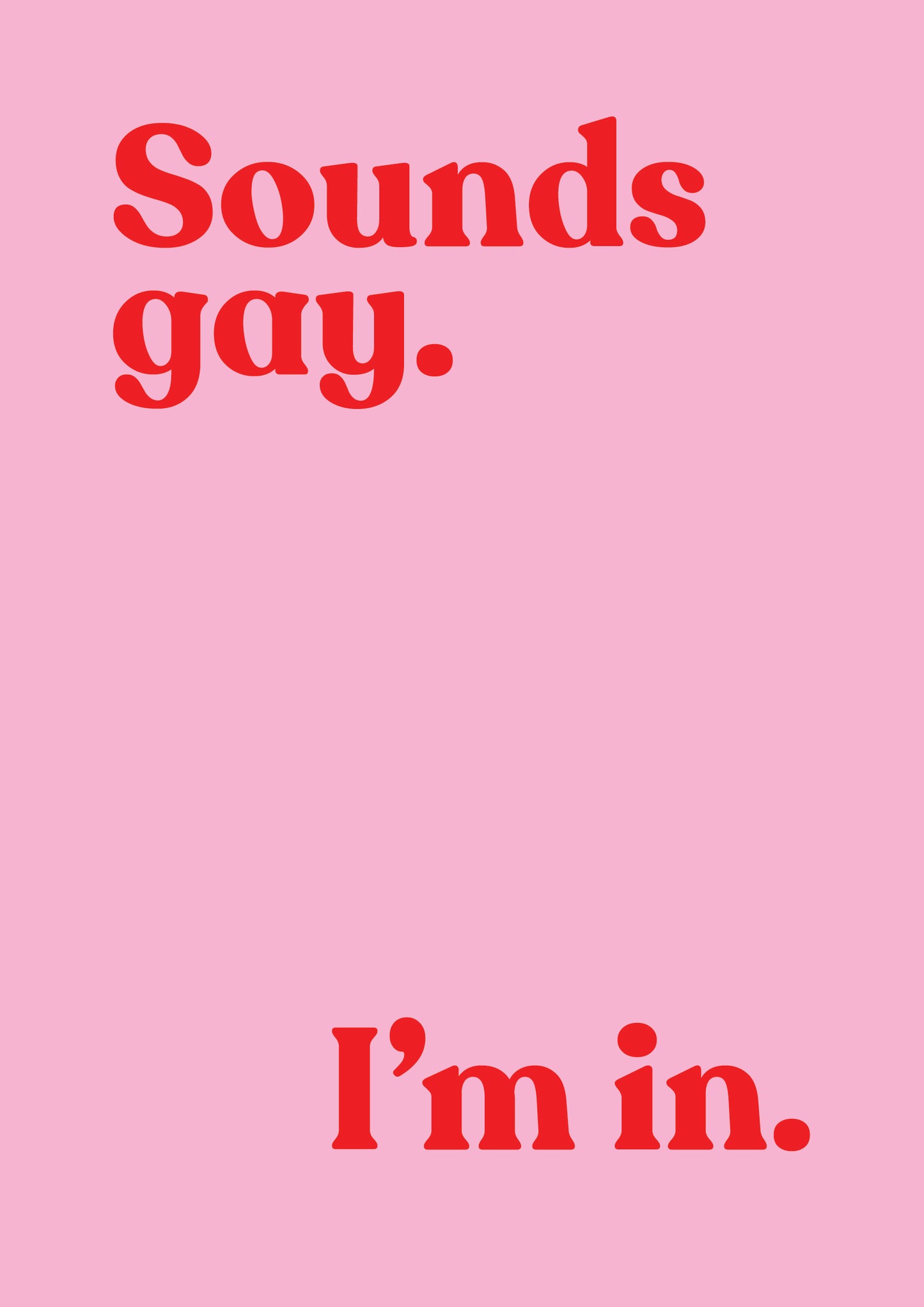 A4 - Art Prints - Sounds Gay. I'm In.