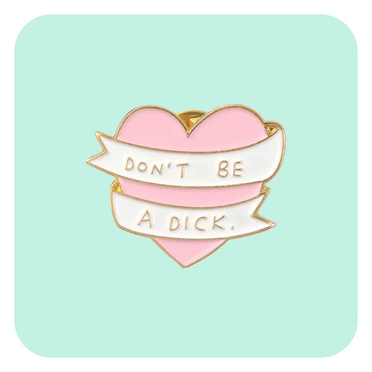 Don't Be A Dick Enamel Pin