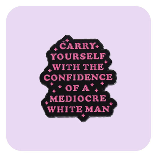 Confidence of A Mediocre Man Enamel Pin