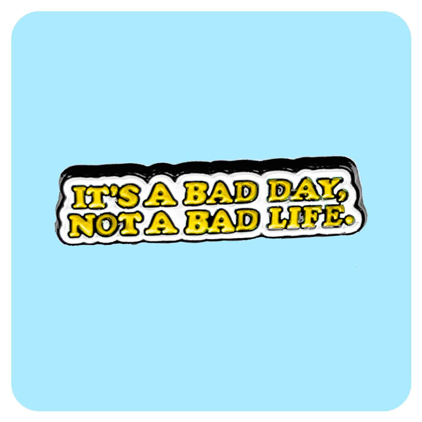 Bad Day Not Bad Life Enamel Pin - Fabulous Planning - PIN - 6 - PLASTIC